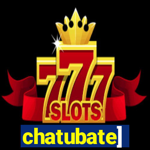 chatubate]